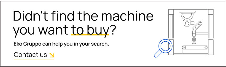 Didn't find the used machine you want to buy? Contact Eko Gruppo second-hand machine